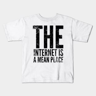 The internet is a mean place Kids T-Shirt